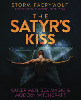 Paperback The Satyr's Kiss: Queer Men, Sex Magic & Modern Witchcraft Book