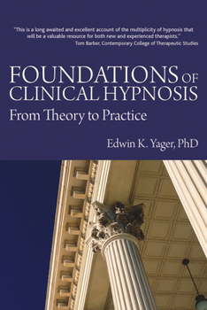 Hardcover Foundations of Clinical Hypnosis: From Theory to Practice Book