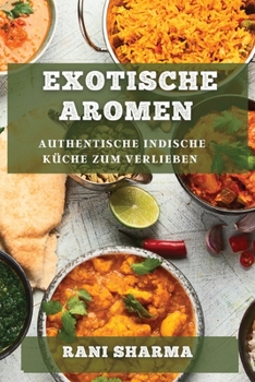 Paperback Exotische Aromen: Authentische indische Küche zum Verlieben [German] Book