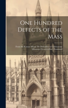 Hardcover One Hundred Defects of the Mass; From the Roman Missal; 'de Defectibus in Celebratione Missarum Occurrentibus'. Examined Book