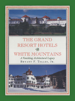 Hardcover The Grand Resort Hotels of the White Mountains: A Vanishing Architectural Legacy Book