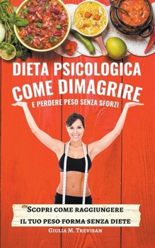 Paperback Dieta Psicologica: come Dimagrire e Perdere Peso senza sforzi [Italian] Book