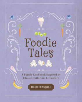 Hardcover Foodie Tales: A Family Cookbook Inspired by Classic Children's Literature Book