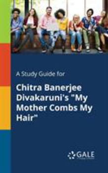 Paperback A Study Guide for Chitra Banerjee Divakaruni's "My Mother Combs My Hair" Book