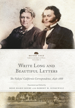 Write Long and Beautiful Letters: The Vallejos' Californio Correspondence, 1846–1888 (Volume 9) (Before Gold: California under Spain and Mexico Series)