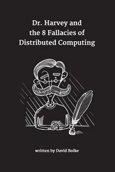 Paperback Dr. Harvey and the 8 Fallacies of Distributed Computing Book