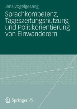Paperback Sprachkompetenz, Tageszeitungsnutzung Und Politikorientierung Von Einwanderern [German] Book