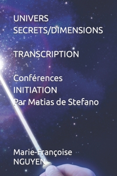 Paperback Univers Secrets/Dimensions: TRANSCRIPTION DES CONFERENCES INITIATION de Matias de Stefano [French] Book