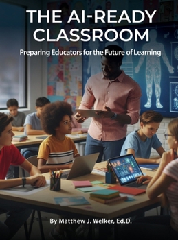 Hardcover The AI Ready Classroom: Preparing Educators for the Future of Learning Book