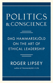 Hardcover Politics and Conscience: Dag Hammarskjöld on the Art of Ethical Leadership Book