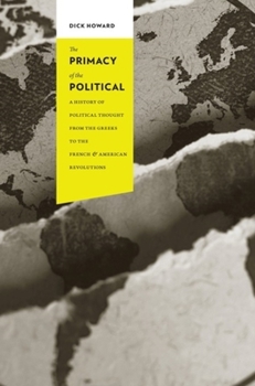 Hardcover The Primacy of the Political: A History of Political Thought from the Greeks to the French and American Revolutions Book