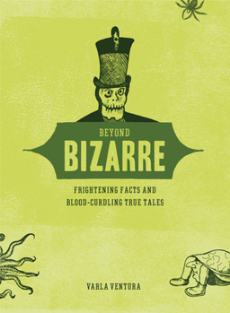 Paperback Beyond Bizarre: Frightening Facts & Bloodcurdling True Tales Book