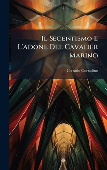 Il Secentismo E L'adone Del Cavalier Marino (Italian Edition)