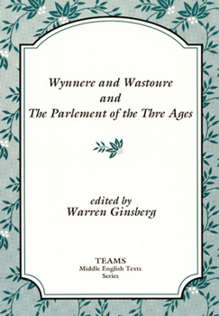 Wynnere and Wastoure and the Parlement of the Thre Ages (TEAMS Middle English Texts)