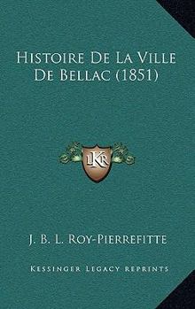 Paperback Histoire De La Ville De Bellac (1851) [French] Book