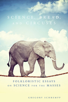 Paperback Science, Bread, and Circuses: Folkloristic Essays on Science for the Masses Book