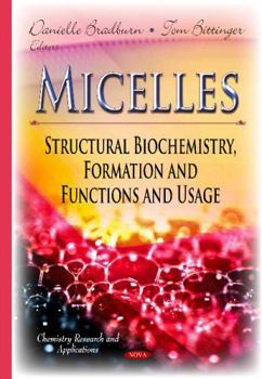 Hardcover Micelles: Structural Biochemistry, Formation and Functions and Usage (Chemistry Research and Applications: Biochemistry Research Trends) Book