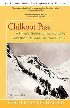 Paperback Chilkoot Pass: A Hiker's Guide to the Klondike Gold Rush National Historical Park Book