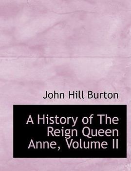 Paperback A History of the Reign Queen Anne, Volume II [Large Print] Book