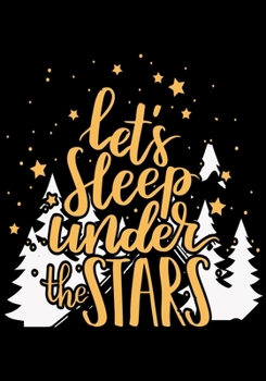 Let's Sleep Under The Stars: Hiking Planner Notebook, Notebook Record of Your Hike, Hiking Log Book 7 x 10 100 Pages