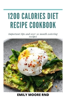 1200 Calories diet recipe cookbook: Important tips and over 30 mouth watering recipes