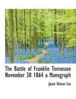 Paperback The Battle of Franklin Tennessee November 30 1864 a Monograph Book
