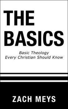 Paperback The Basics: Basic Theology Every Christian Should Know Book