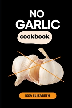 Paperback No Garlic Cookbook: Recipes with the best flavors [Large Print] Book