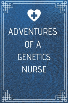 Adventures of A Genetics Nurse: Perfect Gift For A Nurse (100 Pages, Blank Notebook, 6 x 9) (Cool Notebooks) Paperback