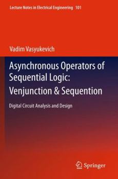Hardcover Asynchronous Operators of Sequential Logic: Venjunction & Sequention: Digital Circuit Analysis and Design Book