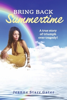 Paperback Bring Back Summertime: A True Story of Triumph Over Tragedy! Book
