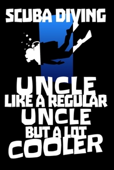 Paperback Scuba Diving Uncle Like A Regular Uncle But A Lot Cooler: Scuba Diver Dive Log Book - Diving Logbook 6" x 9" 120 Pages Book