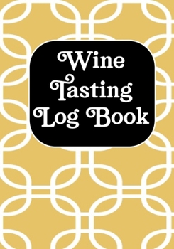 Wine Tasting Log Book: Wine Tasting Note Journal Record Keeping Tracker Log Book for Wine Passion Lover