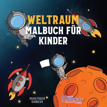 Weltraum Malbuch f?r Kinder: Astronauten, Planeten, Raumschiffe und Weltraum B?cher f?r Kinder im Alter von 6-8, 9-12 Jahren