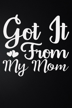 Paperback Got It From My Mom: 100 Pages 6'' x 9'' Lined Writing Paper - Best Gift For Mother Book