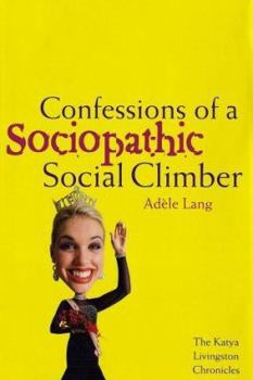 Hardcover Confessions of a Sociopathic Social Climber: The Katya Livingston Chronicles Book