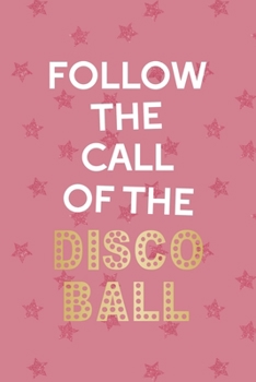 Paperback Follow The Call Of The Disco Ball: Party Notebook Journal Composition Blank Lined Diary Notepad 120 Pages Paperback Pink Stars Book