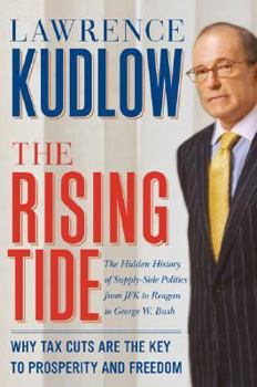 Hardcover The Rising Tide: Why Tax Cuts Are the Key to Prosperity and Freedom Book