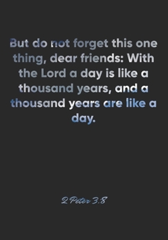 Paperback 2 Peter 3: 8 Notebook: But do not forget this one thing, dear friends: With the Lord a day is like a thousand years, and a thousa Book