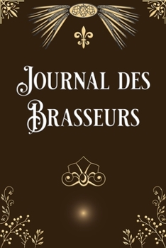 Paperback Journal des Brasseurs: Carnet de Bord des Brasseurs ? Domicile [French] Book