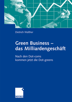 Paperback Green Business - Das Milliardengeschäft: Nach Den Dot-Coms Kommen Jetzt Die Dot-Greens [German] Book