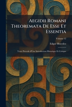 Aegidii Romani Theoremata De Esse Et Essentia: Texte Precede d'Une Introduction Historique Et Critique (French Edition)