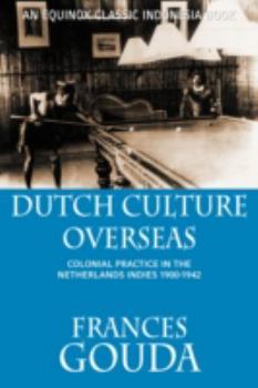 Dutch Culture Overseas: Colonial Practice in the Netherlands Indies, 1900-1942 - Book  of the Equinox Classic Indonesia