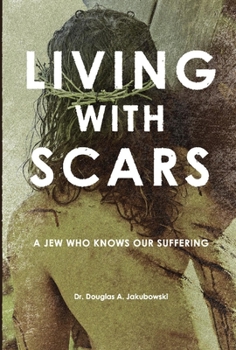 Hardcover Living with Scars: A Jew Who Knows Our Suffering Book
