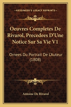 Paperback Oeuvres Completes De Rivarol, Precedees D'Une Notice Sur Sa Vie V1: Ornees Du Portrait De L'Auteur (1808) [French] Book