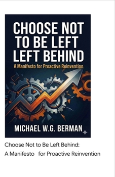 Choose Not to Be Left Behind: A Manifesto for Proactive Reinvention