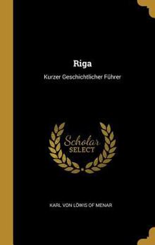 Hardcover Riga: Kurzer Geschichtlicher Führer [German] Book