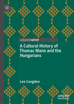 Hardcover A Cultural History of Thomas Mann and the Hungarians Book