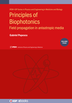 Hardcover Principles of Biophotonics: Field Propagation in Anisotropic Media Book