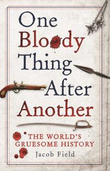 Hardcover One Bloody Thing After Another: The World's Gruesome History Book